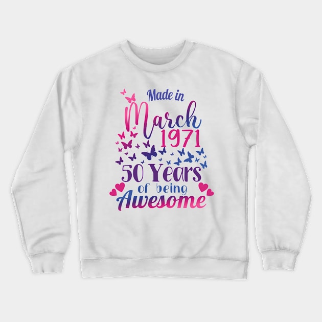 Made In March 1971, 50 Years Of Being Awesome - 50th Birthday Gift Crewneck Sweatshirt by Art Like Wow Designs